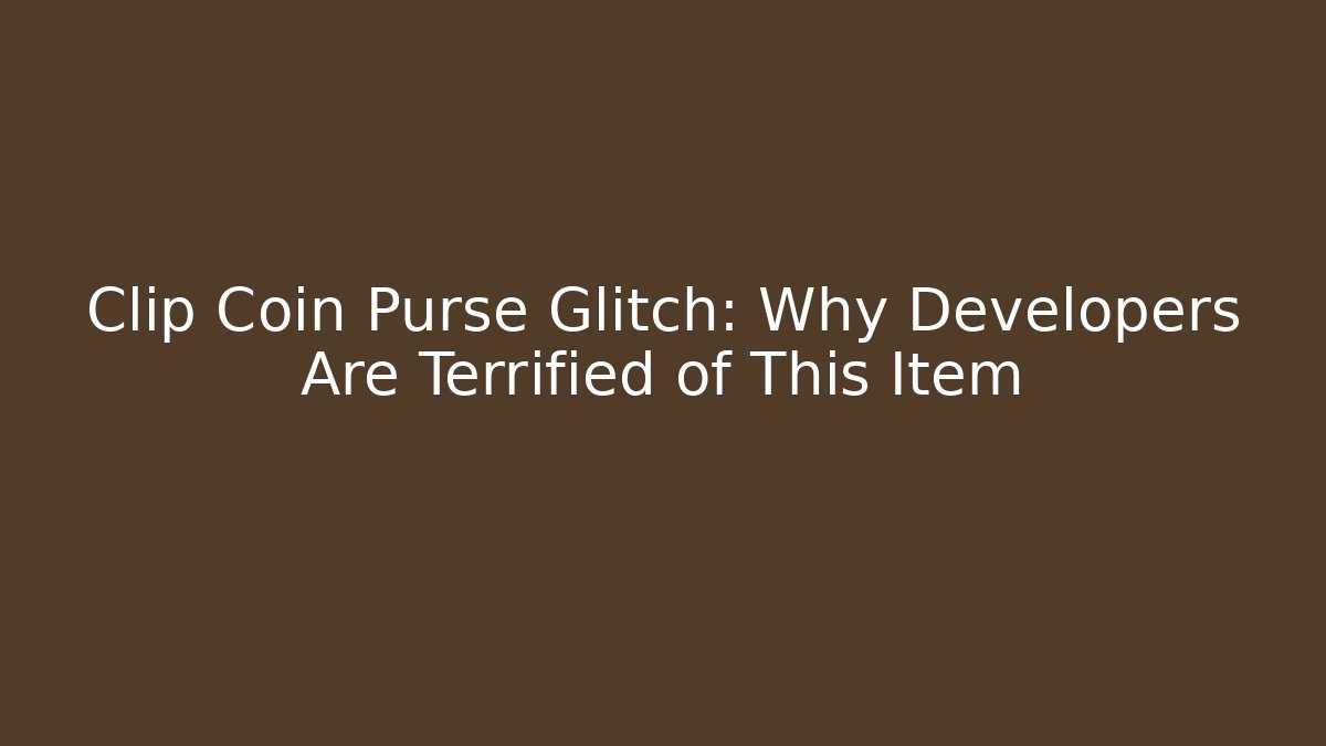 Clip Coin Purse Glitch: Why Developers Are Terrified of This Item