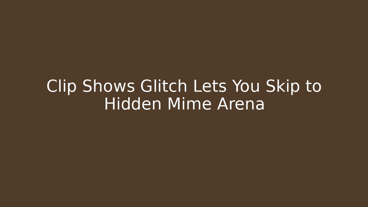 Clip Shows Glitch Lets You Skip to Hidden Mime Arena