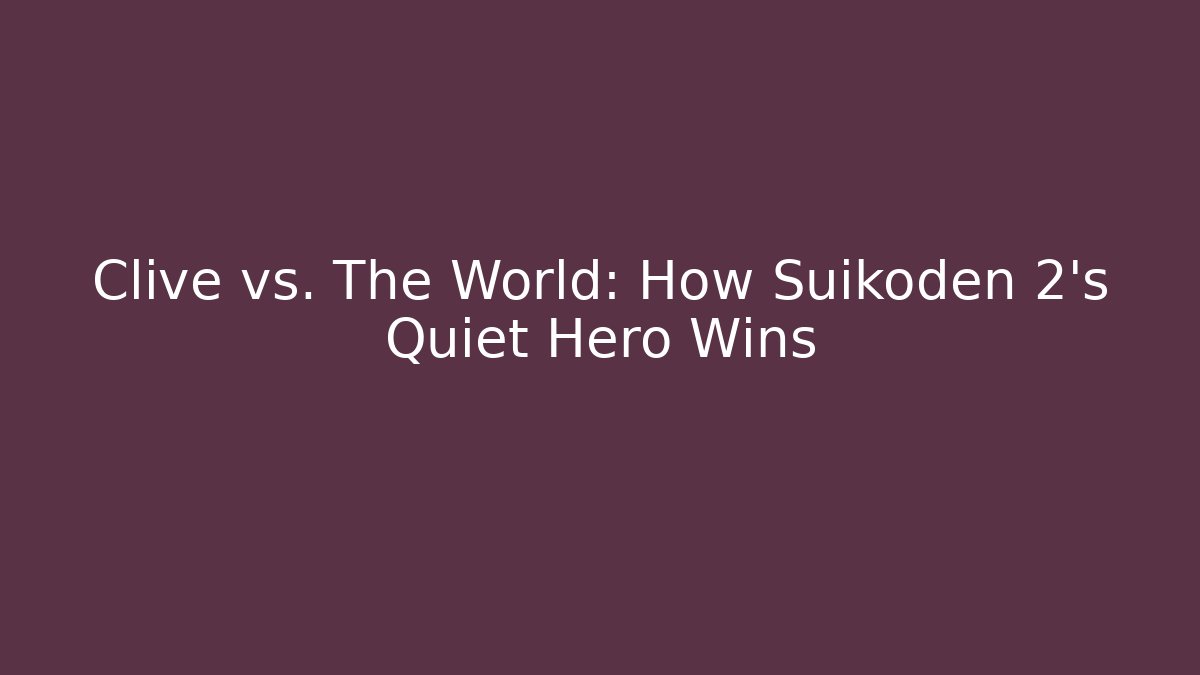 Clive vs. The World: How Suikoden 2's Quiet Hero Wins