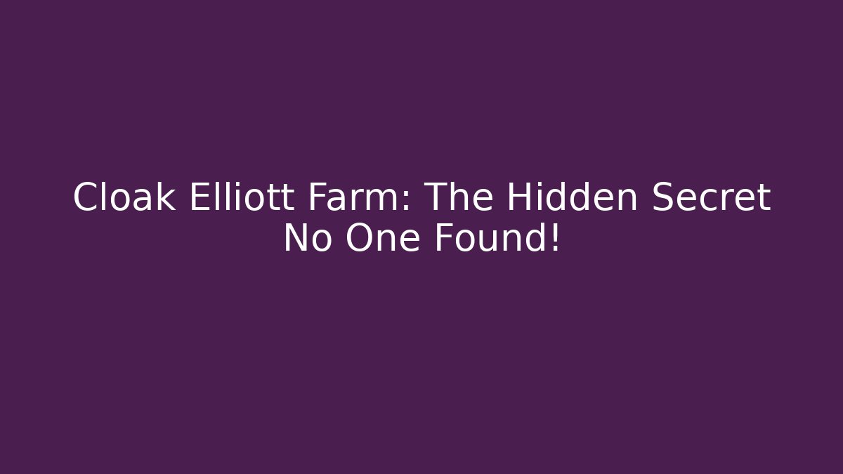 Cloak Elliott Farm: The Hidden Secret No One Found!