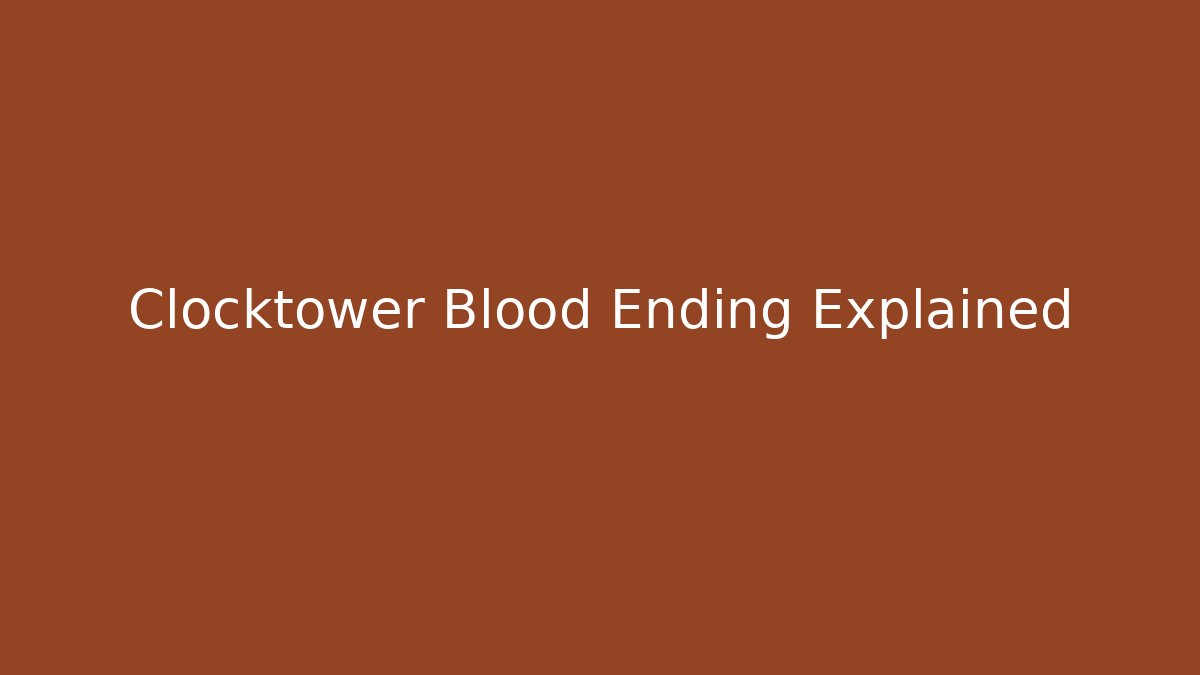 Clocktower Blood Ending Explained