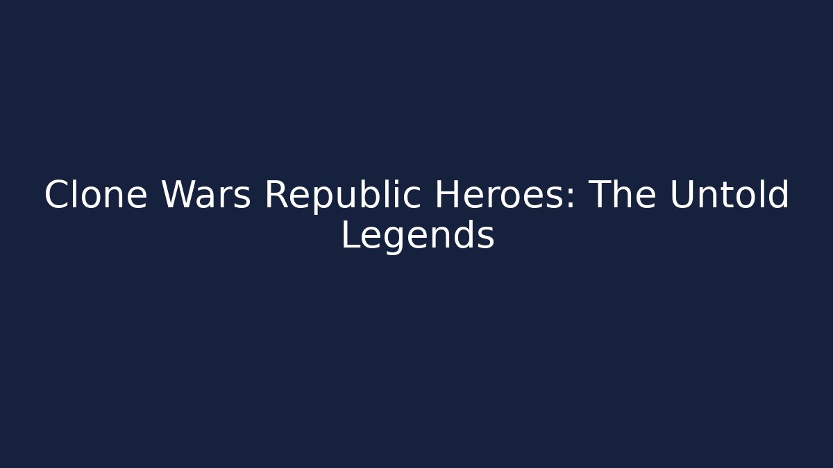 Clone Wars Republic Heroes: The Untold Legends
