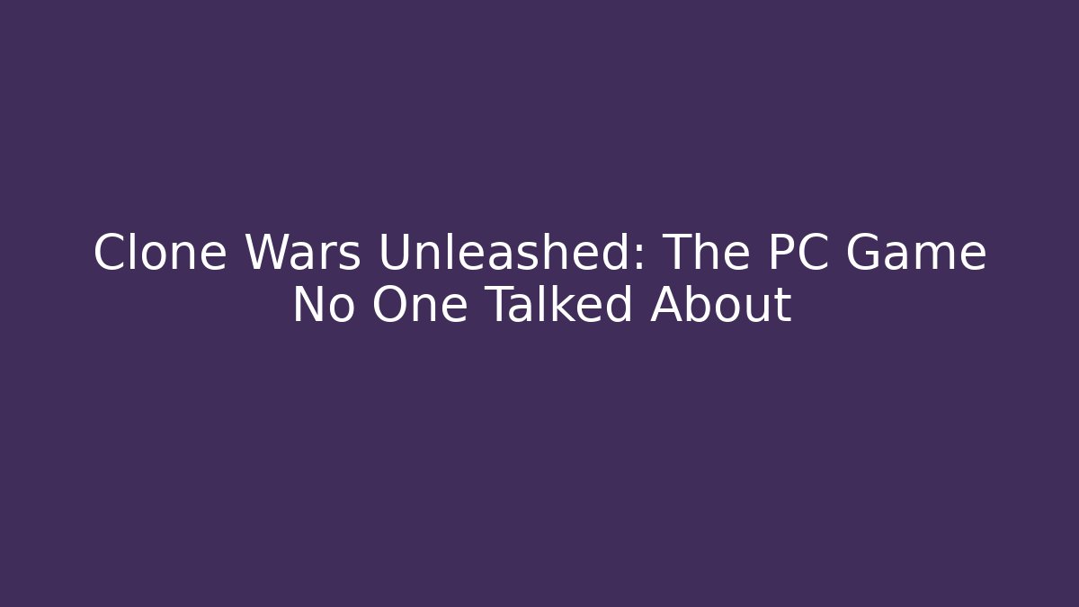 Clone Wars Unleashed: The PC Game No One Talked About - Critter Realm