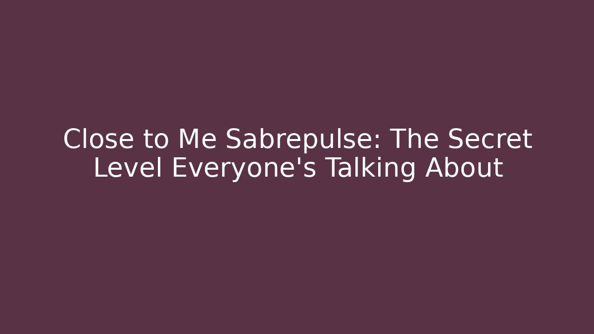 Close to Me Sabrepulse: The Secret Level Everyone’s Talking About