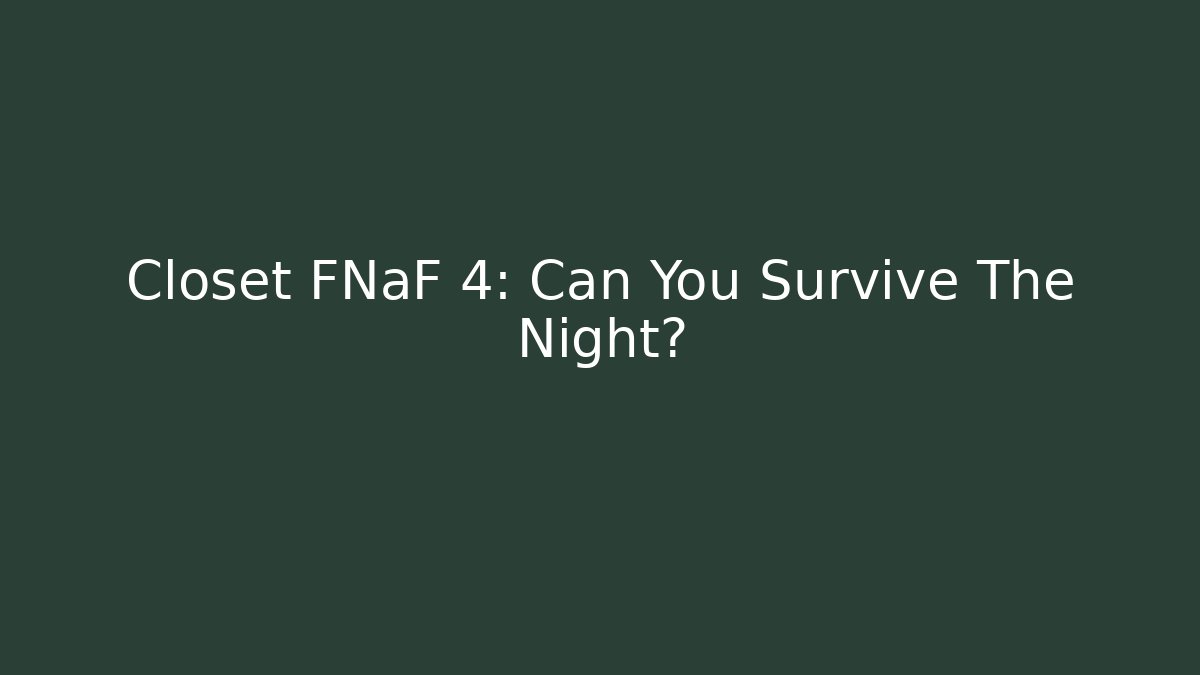 Closet FNaF 4: Can You Survive The Night?