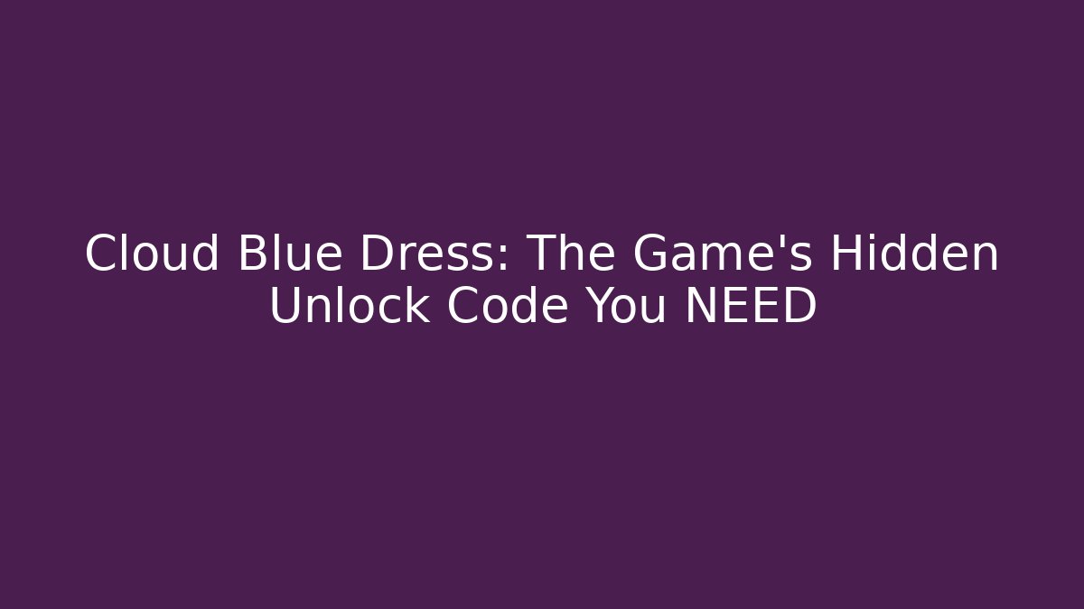 Cloud Blue Dress: The Game’s Hidden Unlock Code You NEED - Critter Realm