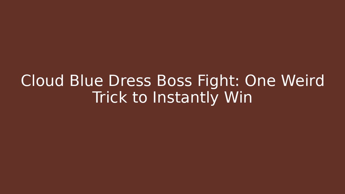 Cloud Blue Dress Boss Fight: One Weird Trick to Instantly Win