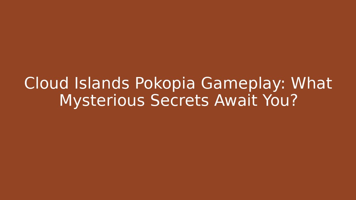 Cloud Islands Pokopia Gameplay: What Mysterious Secrets Await You?