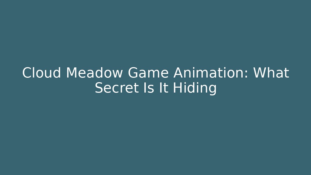 Cloud Meadow Game Animation: What Secret Is It Hiding - Critter Realm