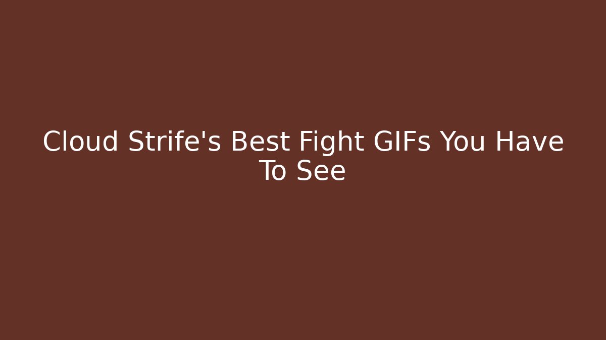 Cloud Strife's Best Fight GIFs You Have To See