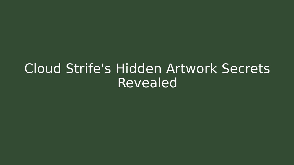 Cloud Strife's Hidden Artwork Secrets Revealed