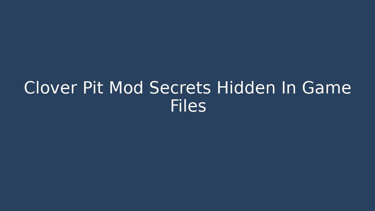 Clover Pit Mod Secrets Hidden In Game Files - Critter Realm