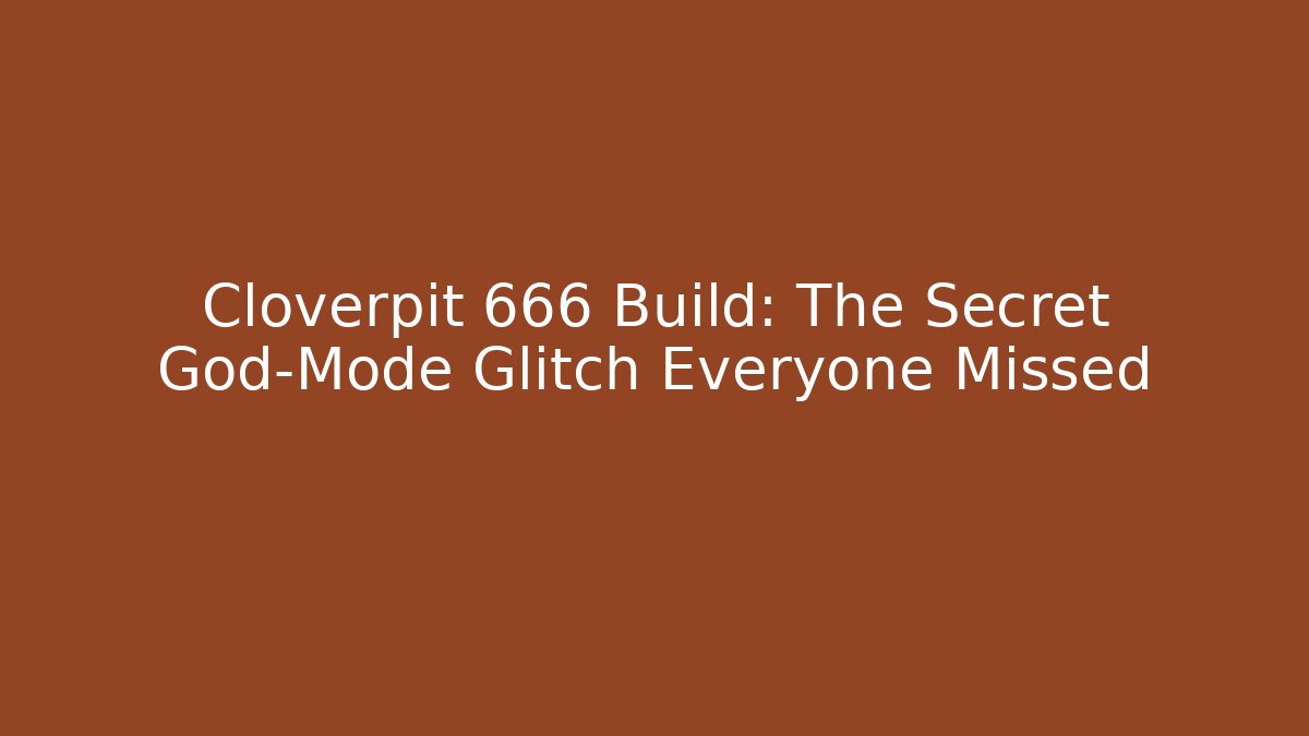 Cloverpit 666 Build: The Secret God-Mode Glitch Everyone Missed
