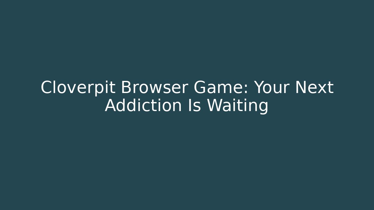 Cloverpit Browser Game: Your Next Addiction Is Waiting