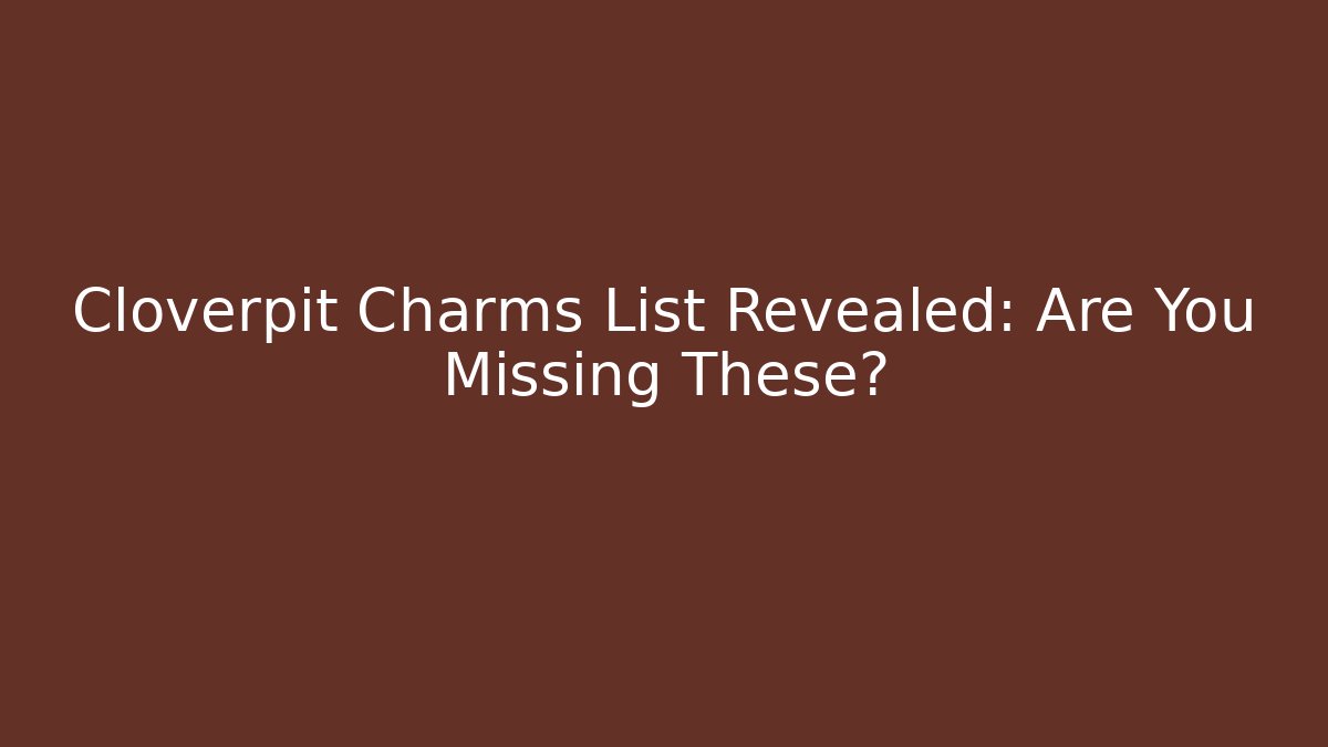 Cloverpit Charms List Revealed: Are You Missing These?