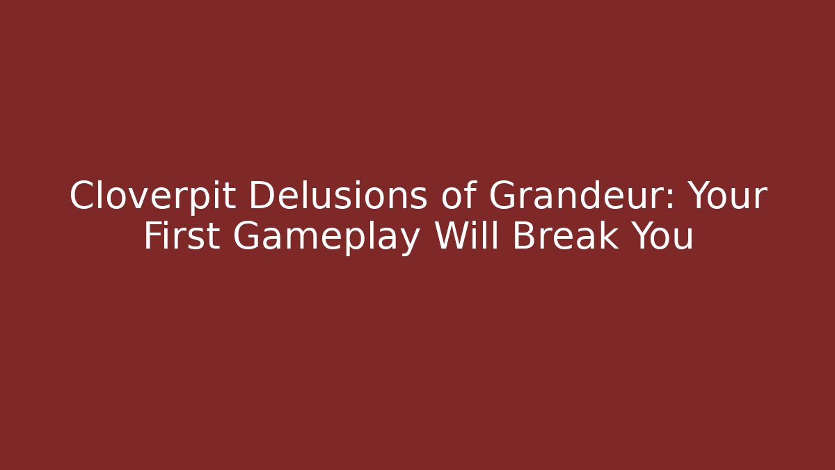 Cloverpit Delusions of Grandeur: Your First Gameplay Will Break You