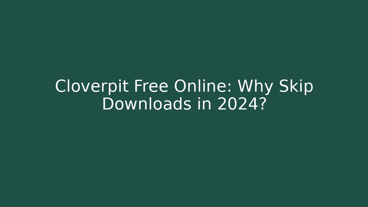 Cloverpit Free Online: Why Skip Downloads in 2024?