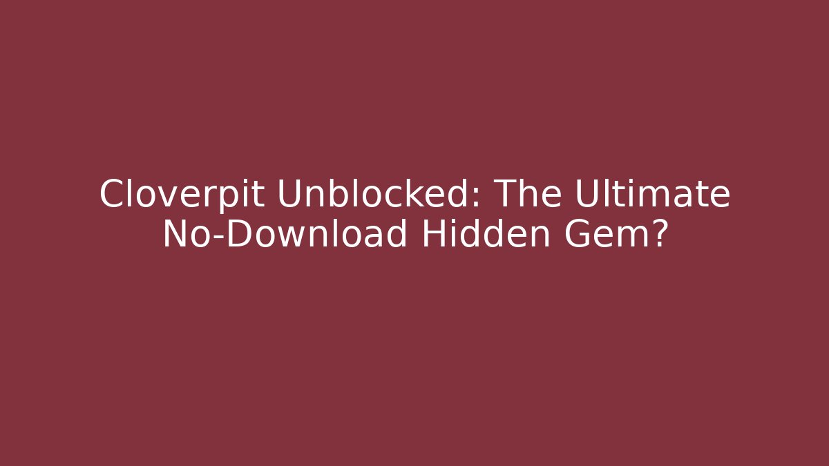 Cloverpit Unblocked: The Ultimate No-Download Hidden Gem?