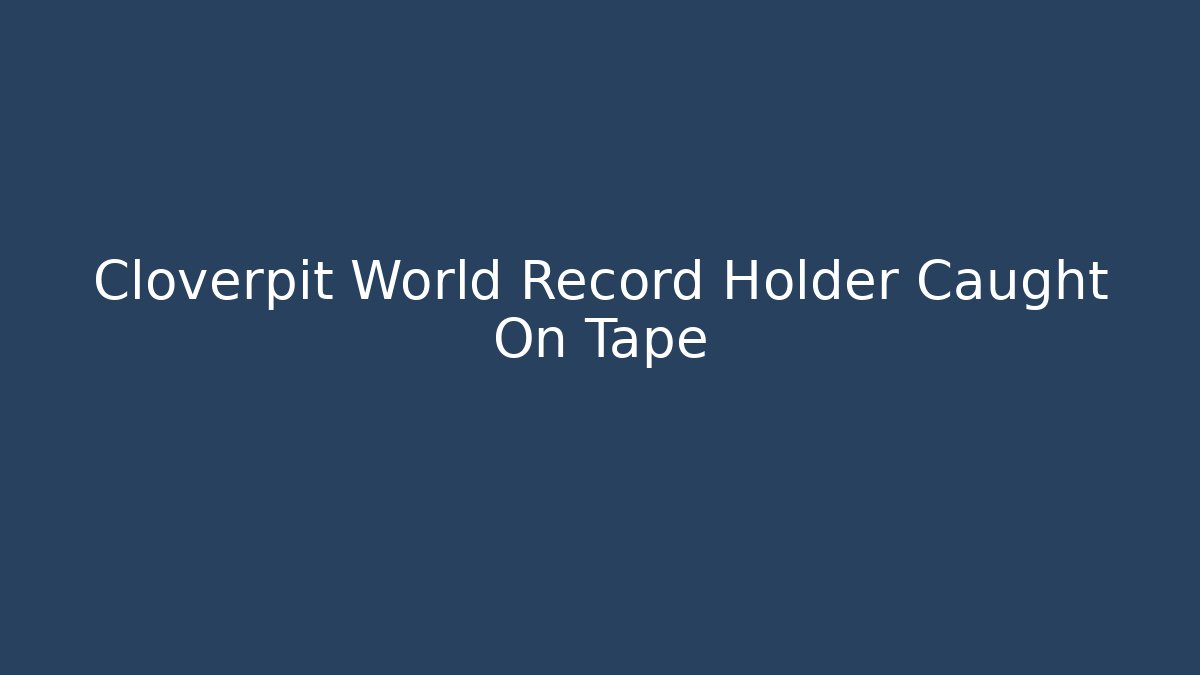 Cloverpit World Record Holder Caught On Tape