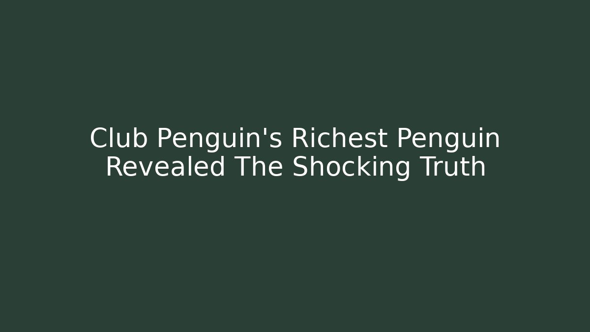 Club Penguin's Richest Penguin Revealed The Shocking Truth - Critter Realm