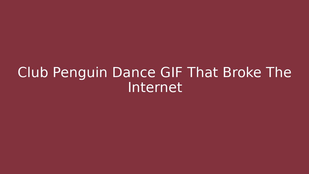 Club Penguin Dance GIF That Broke The Internet