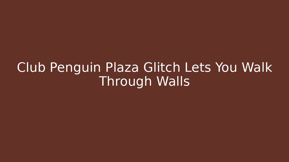 Club Penguin Plaza Glitch Lets You Walk Through Walls