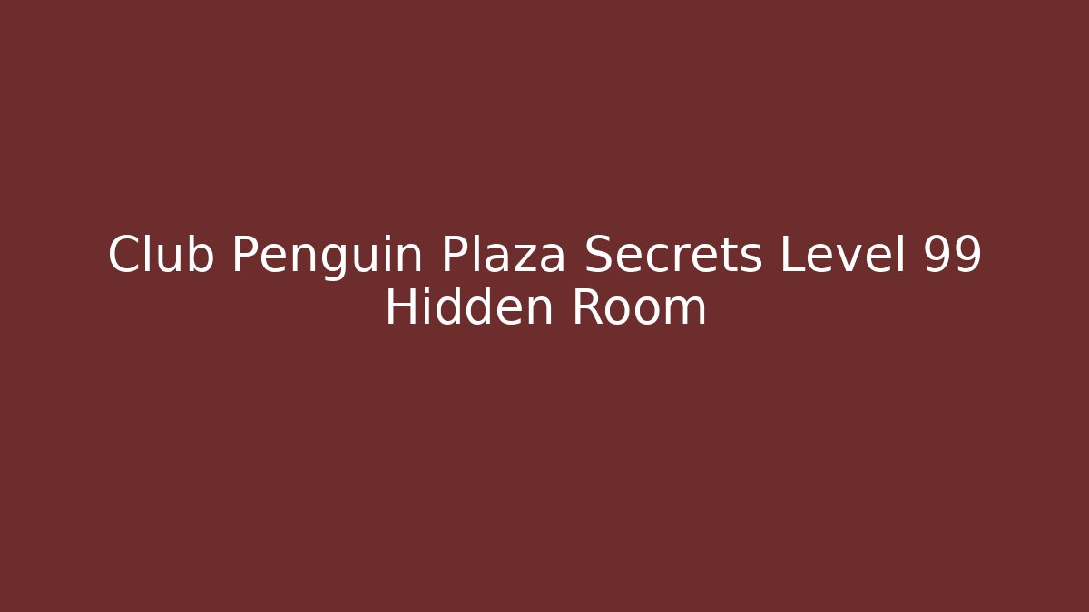 Club Penguin Plaza Secrets Level 99 Hidden Room