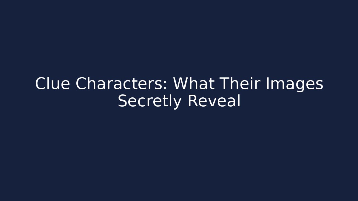 Clue Characters: What Their Images Secretly Reveal