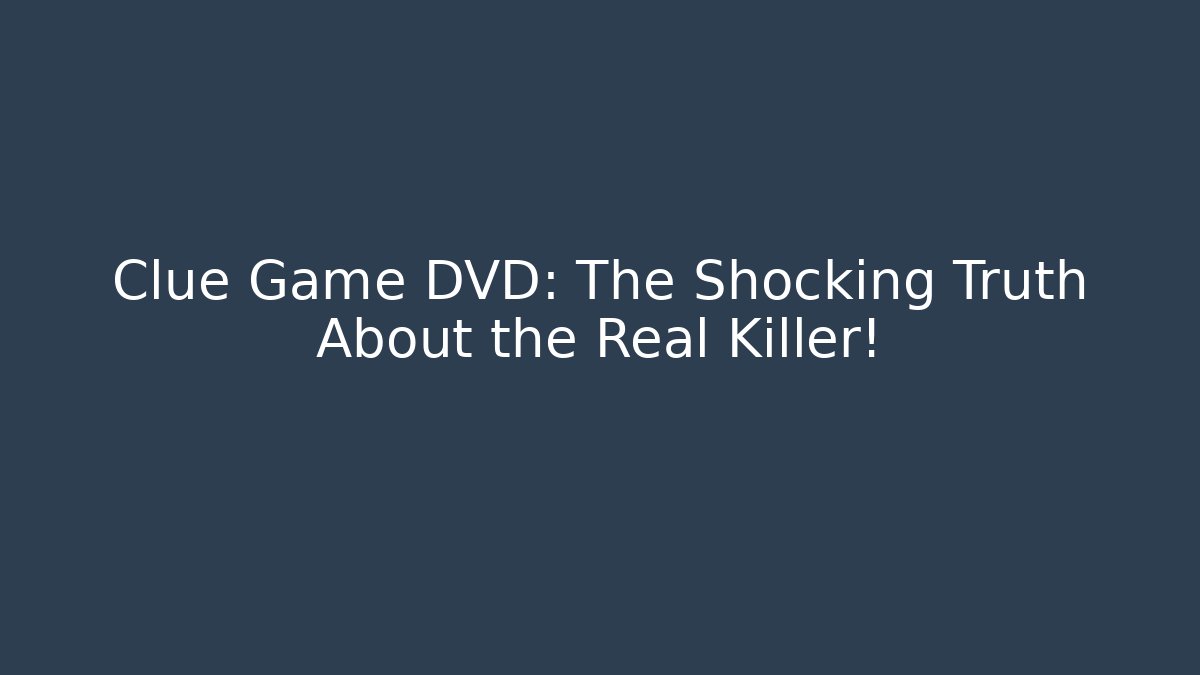 Clue Game DVD: The Shocking Truth About the Real Killer!