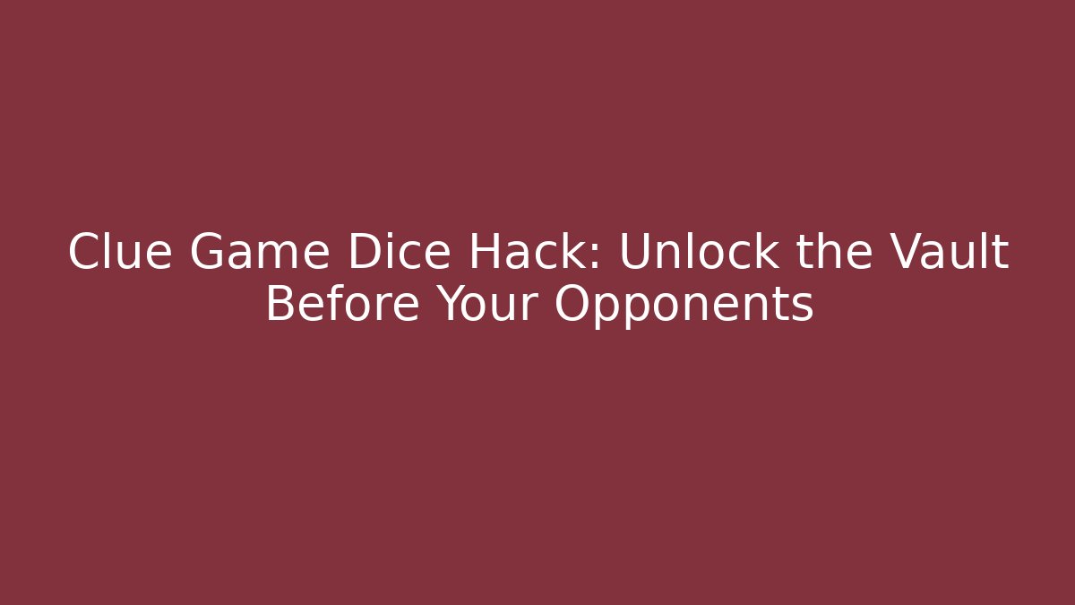 Clue Game Dice Hack: Unlock the Vault Before Your Opponents - Critter Realm