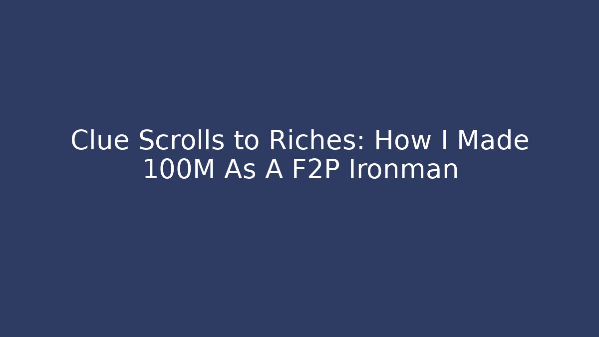 Clue Scrolls to Riches: How I Made 100M As A F2P Ironman - Critter Realm