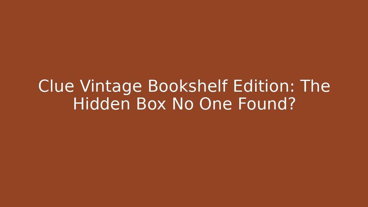 Clue Vintage Bookshelf Edition: The Hidden Box No One Found?