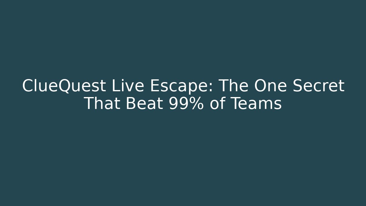 ClueQuest Live Escape: The One Secret That Beat 99% of Teams