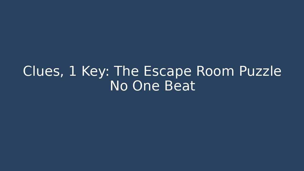 Clues, 1 Key: The Escape Room Puzzle No One Beat
