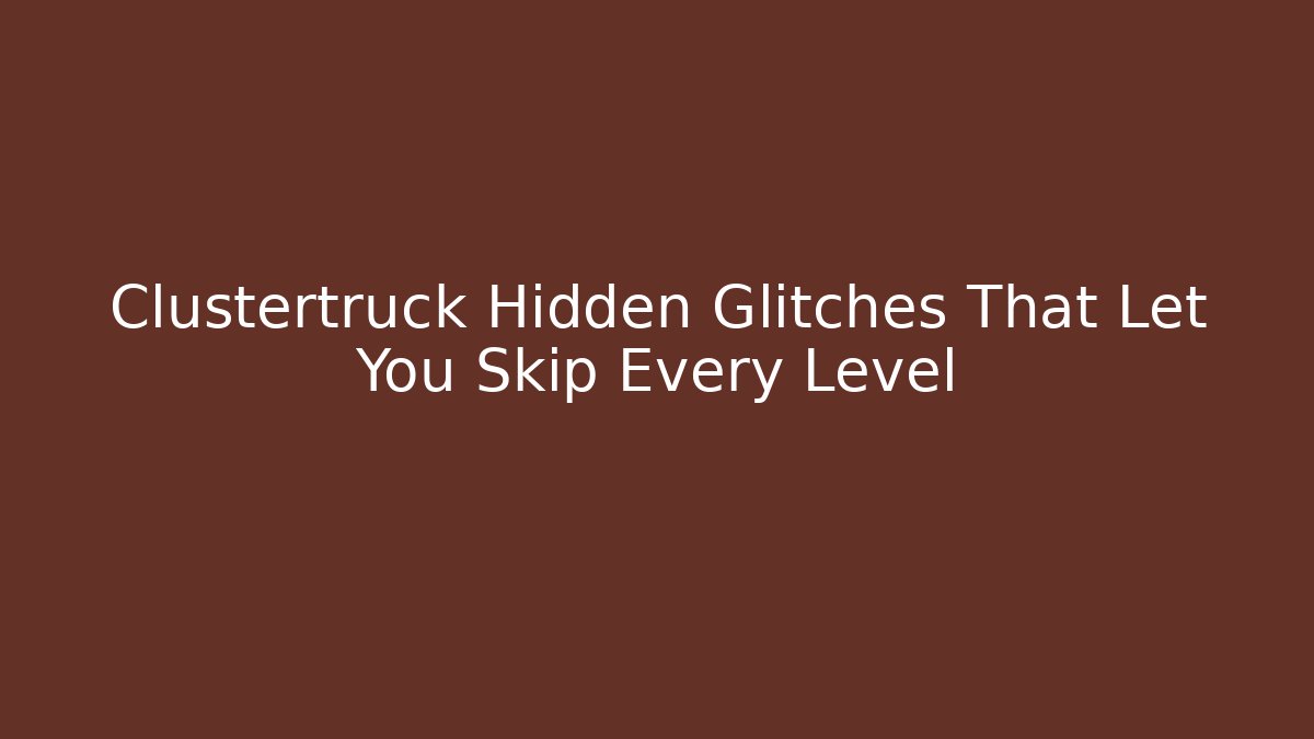 Clustertruck Hidden Glitches That Let You Skip Every Level