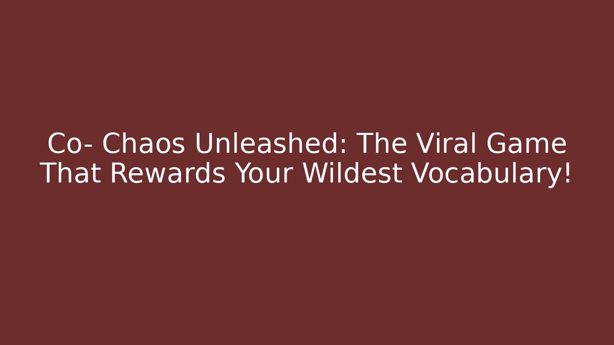 Co- Chaos Unleashed: The Viral Game That Rewards Your Wildest Vocabulary!