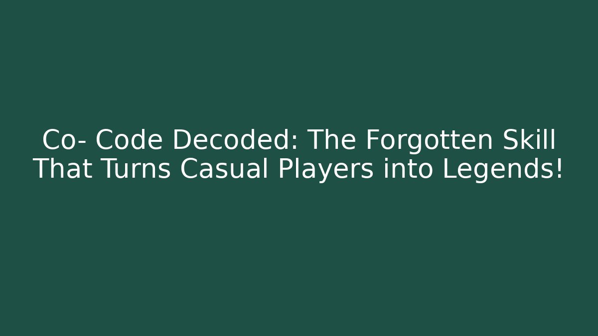 Co- Code Decoded: The Forgotten Skill That Turns Casual Players into Legends!