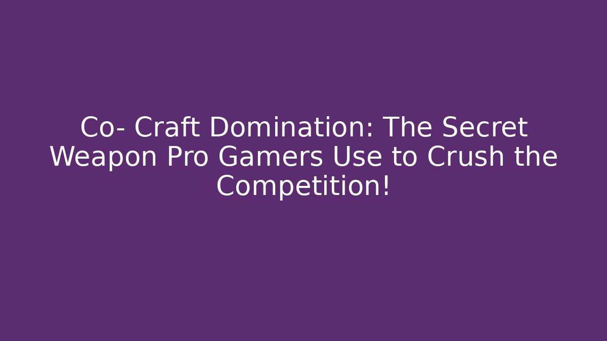 Co- Craft Domination: The Secret Weapon Pro Gamers Use to Crush the Competition! - Critter Realm