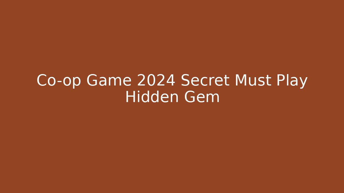 Co-op Game 2024 Secret Must Play Hidden Gem