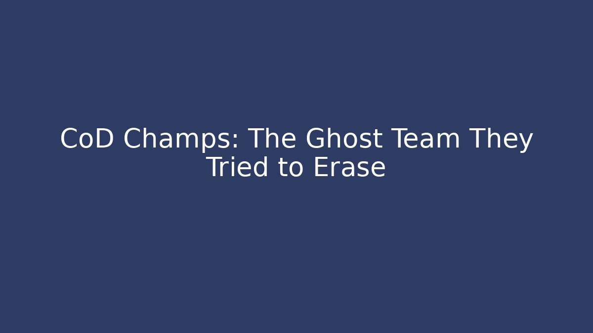 CoD Champs: The Ghost Team They Tried to Erase