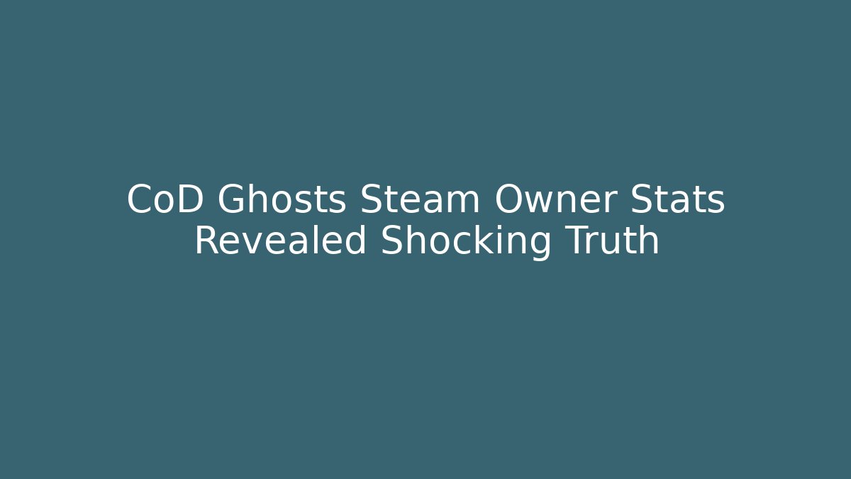 CoD Ghosts Steam Owner Stats Revealed Shocking Truth