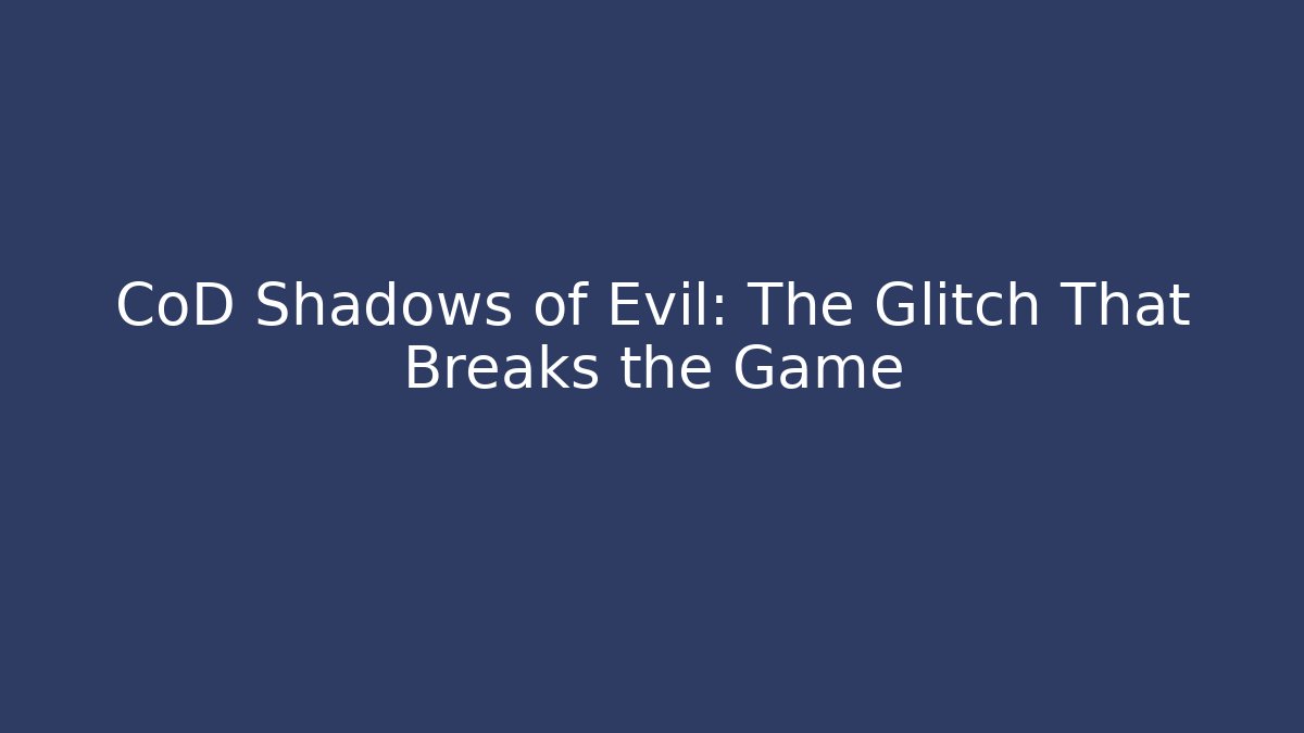 CoD Shadows of Evil: The Glitch That Breaks the Game