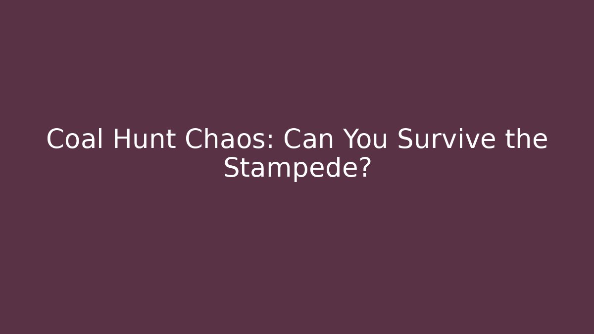 Coal Hunt Chaos: Can You Survive the Stampede?