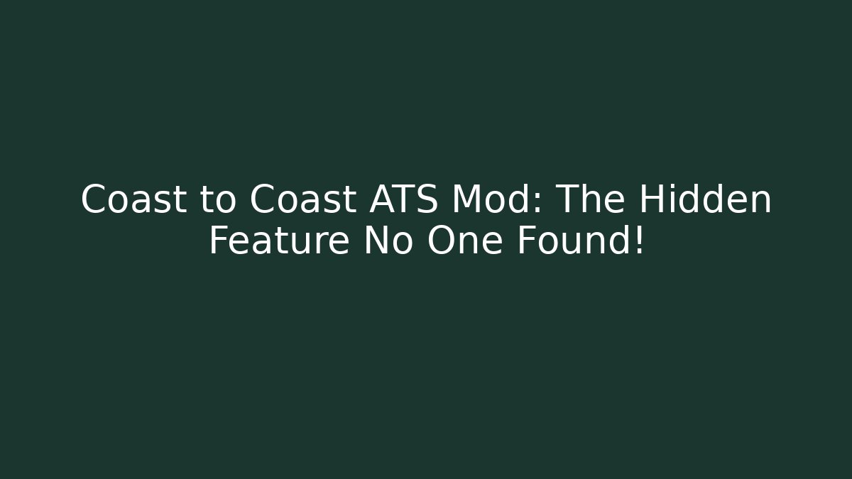 Coast to Coast ATS Mod: The Hidden Feature No One Found!