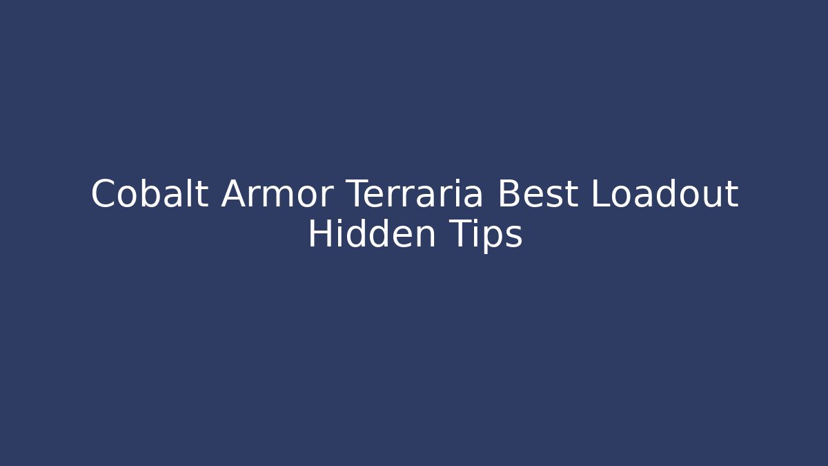 Cobalt Armor Terraria Best Loadout Hidden Tips
