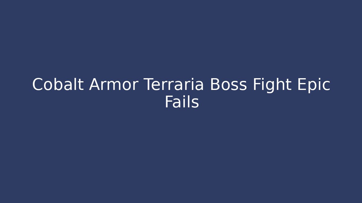 Cobalt Armor Terraria Boss Fight Epic Fails