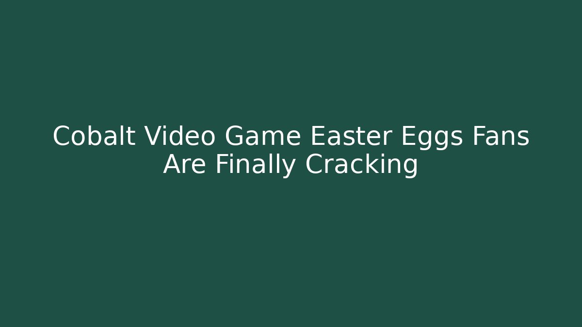 Cobalt Video Game Easter Eggs Fans Are Finally Cracking