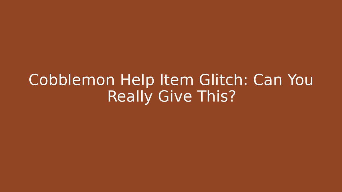 Cobblemon Help Item Glitch: Can You Really Give This? - Critter Realm