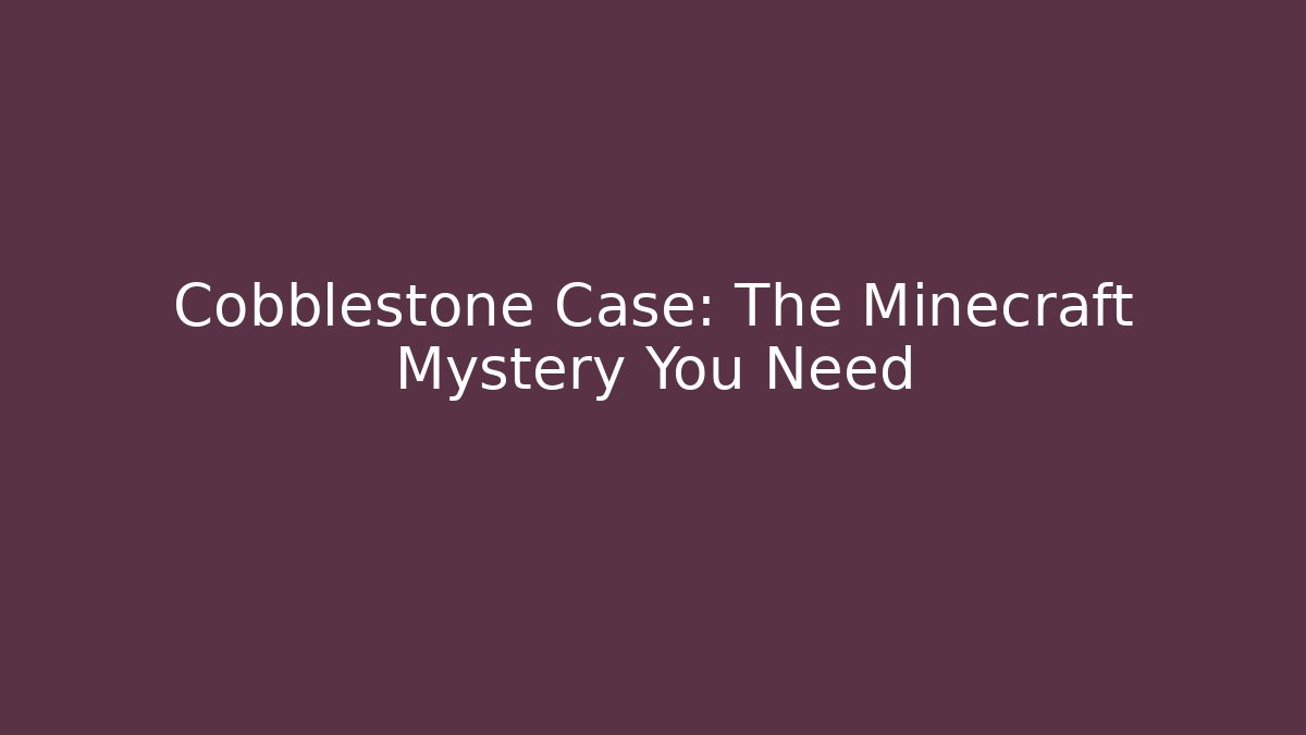Cobblestone Case: The Minecraft Mystery You Need