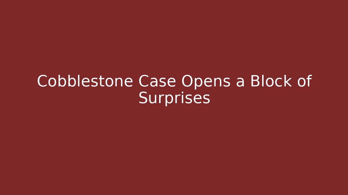Cobblestone Case Opens a Block of Surprises